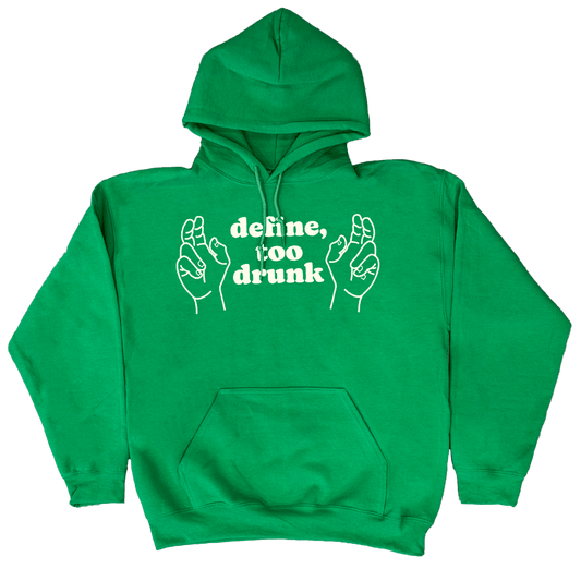 Define Too Drunk St Paddy's Hoodie - You Betcha